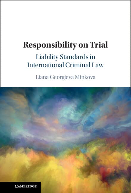 Responsibility On Trial Liability Standards In International Criminal Law Liana Georgieva Minkova