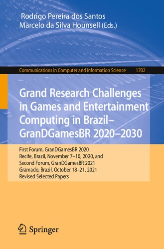 Grand Research Challenges In Games And Entertainment Computing In Brazil Grandgamesbr 20202030 First Forum Grandgamesbr 2020 Recife Brazil November 710 2020 And Second Forum Grandgamesbr 2021 Gramado Brazil October 1821 2021 Revised Selected Rodrigo Pereira Dos Santos