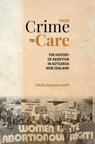 From Crime To Care The History Of Abortion In Aotearoa New Zealand Felicity Goodyearsmith