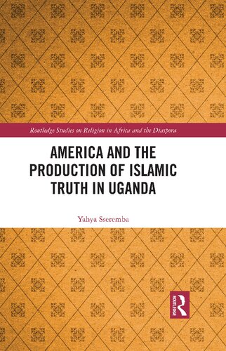 America And The Production Of Islamic Truth In Uganda Yahya Sseremba