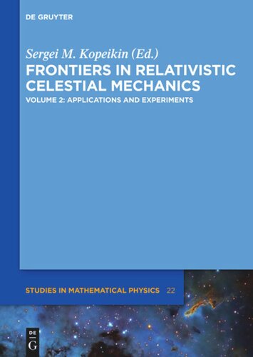 Frontiers In Relativistic Celestial Mechanics Volume 2 Applications And Experiments 1st Edition Sergei M Kopeikin Editor