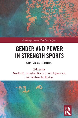 Gender And Power In Strength Sports Strong As Feminist 1st Edition Noelle K Brigden