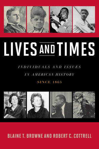 Lives And Times Individuals And Issues In American History Since 1863 Blaine T Browne Robert C Cottrell