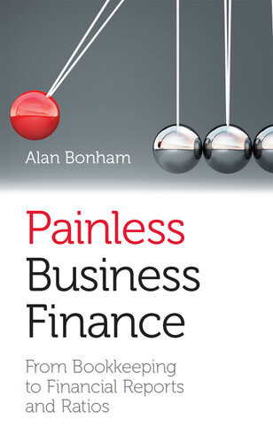 Painless Business Finance From Bookkeeping To Financial Reports And Ratios Us Edition Us Alan Bonham
