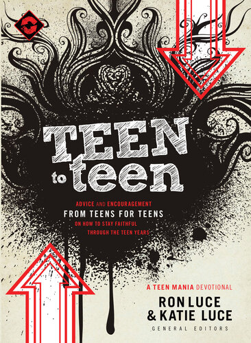 Teen To Teen Advice And Encouragement From Teens For Teens On How To Stay Faithful Through The Teen Years Ron Luce