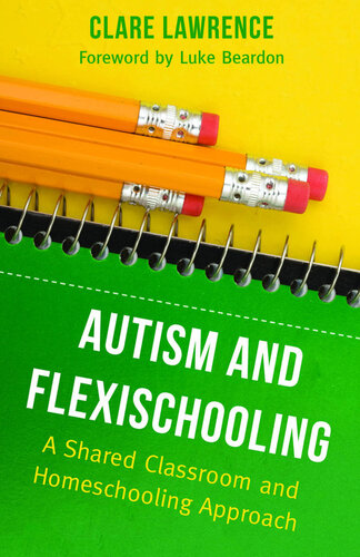 Autism And Flexischooling A Shared Classroom And Homeschooling Approach Clare Lawrence
