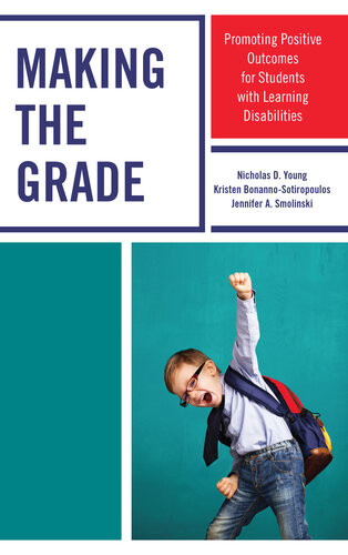 Making The Grade Promoting Positive Outcomes For Students With Learning Disabilities Nicholas D Young Kristen Bonannosotiropoulos Jennifer A Smolinski