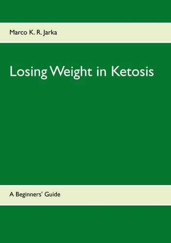 Losing Weight In Ketosis A Beginners Guide 2nd Edition Marco K R Jarka
