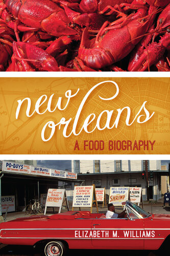 New Orleans A Food Biography Elizabeth M Williams