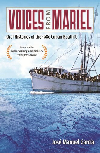 Voices From Mariel Oral Histories Of The 1980 Cuban Boatlift Jos Manuel Garca