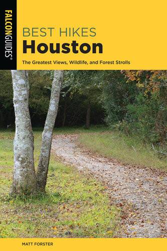 Best Hikes Houston The Greatest Views Wildlife And Forest Strolls 2nd Edition Keith Stelter