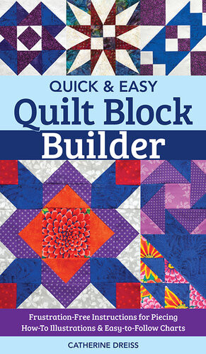 Quick Easy Quilt Block Builder Catherine Dreiss