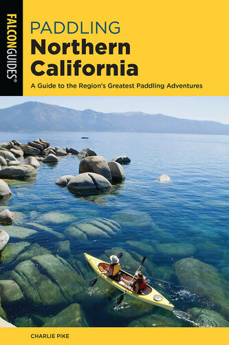 Paddling Northern California A Guide To The Regions Greatest Paddling Adventures 3rd Edition Charles Pike