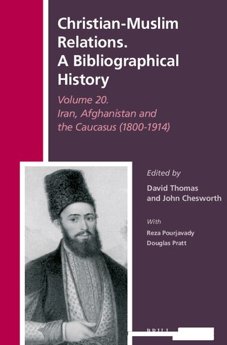 Christianmuslim Relations A Bibliographical History Volume 20 Iran Afghanistan And The Caucasus 18001914 David Thomas Editor