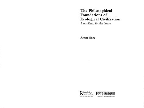 The Philosophical Foundations Of Ecological Civilization A Manifesto For The Future 1st Edition Arran Gare