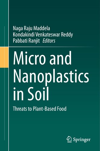 Micro And Nanoplastics In Soil Threats To Plantbased Food Naga Raju Maddela