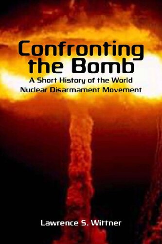 Confronting The Bomb A Short History Of The World Nuclear Disarmament Movement Lawrence Wittner
