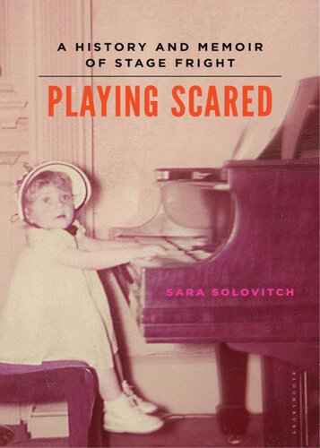 Playing Scared A History And Memoir Of Stage Fright Sara Solovitch