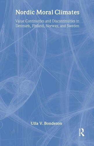 Nordic Moral Climates Value Continuities And Discontinuities In Denmark Finland Norway And Sweden 1st Edition Ulla Bondeson Editor