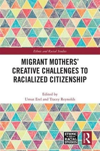 Migrant Mothers Creative Challenges To Racialized Citizenship 1st Edition Umut Erel Editor