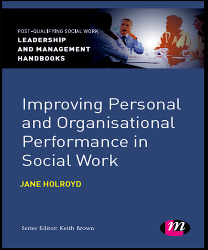 Improving Personal And Organisational Performance In Social Work Jane Holroyd