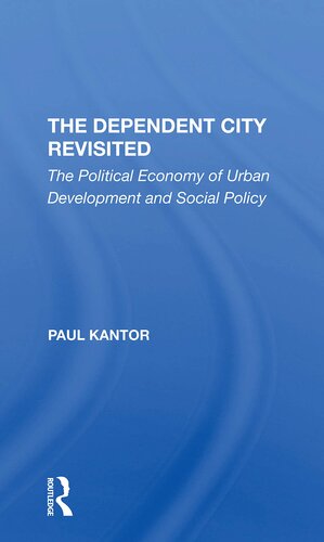 The Dependent City Revisited The Political Economy Of Urban Development And Social Policy 1st Edition Paul Kantor