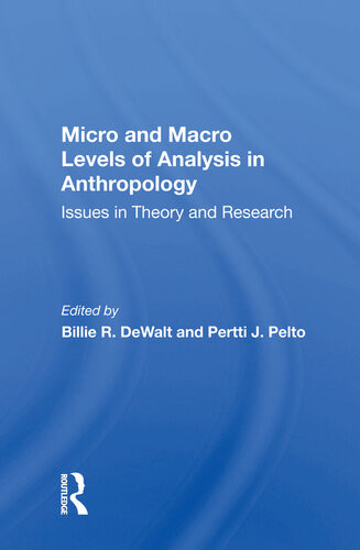 Micro And Macro Levels Of Analysis In Anthropology Issues In Theory And Research Pertti J Pelto