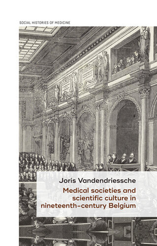 Medical Societies And Scientific Culture In Nineteenthcentury Belgium Joris Vandendriessche