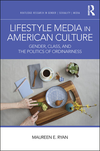 Lifestyle Media In American Culture Gender Class And The Politics Of Ordinariness Maureen E Ryan