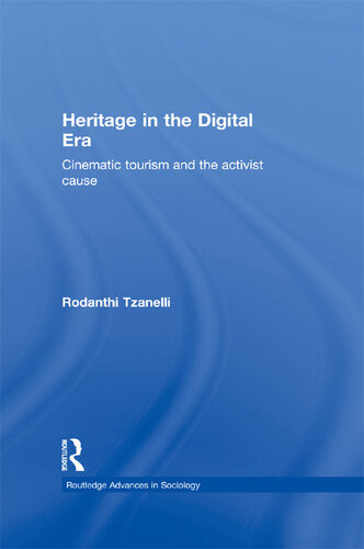 Heritage In The Digital Era Cinematic Tourism And The Activist Cause Rodanthi Tzanelli