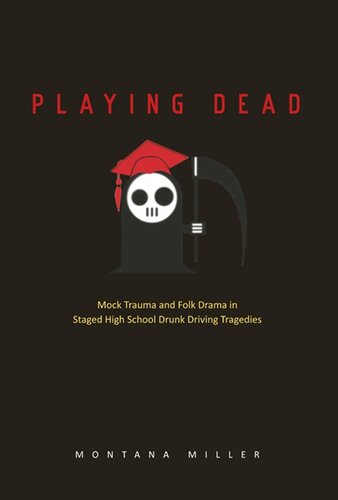 Playing Dead Mock Trauma And Folk Drama In Staged High School Drunk Driving Tragedies Montana Miller