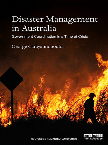 Disaster Management In Australia Government Coordination In A Time Of Crisis George Carayannopoulos