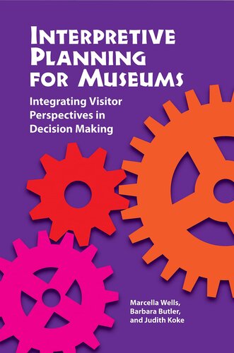 Interpretive Planning For Museums Integrating Visitor Perspectives In Decision Making 1st Edition Marcella Wells