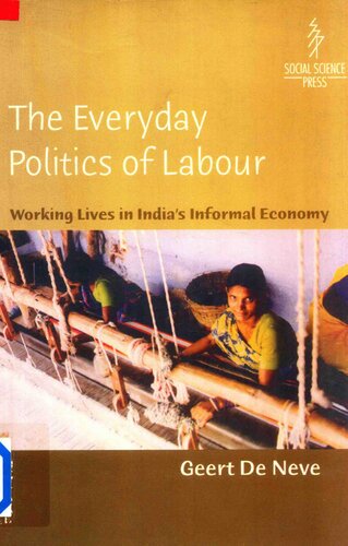 The Everyday Politics Of Labour Working Lives In Indias Informal Economy Geert De Neve