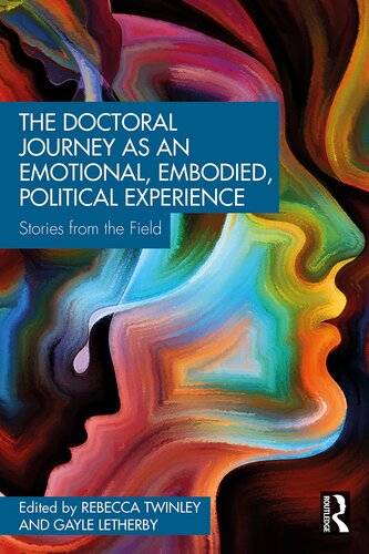 The Doctoral Journey As An Emotional Embodied Political Experience Stories From The Field 1st Edition Gayle Letherby Editor