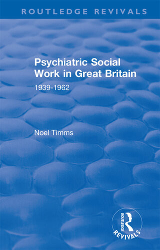 Psychiatric Social Work In Great Britain 19391962 Noel W Timms