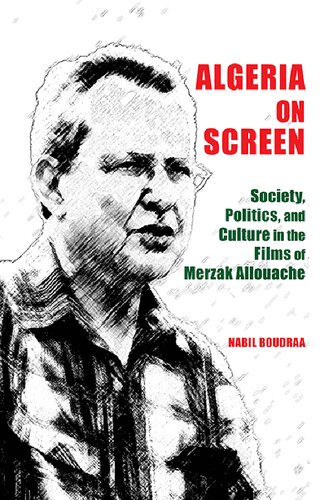 Algeria On Screen Society Politics And Culture In The Films Of Merzak Allouache Nabil Boudraa