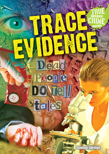 Trace Evidence Dead People Do Tell Tales Stephen Eldridge