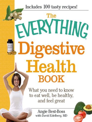 The Everything Digestive Health Book What You Need To Know To Eat Well Be Healthy And Feel Great Angie Bestboss David Edelberg