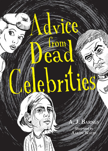 Advice From Dead Celebrities Aj Barnes