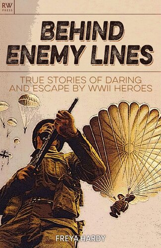 Behind Enemy Lines True Stories Of Daring And Escape By Wwii Heroes Freya Hardy