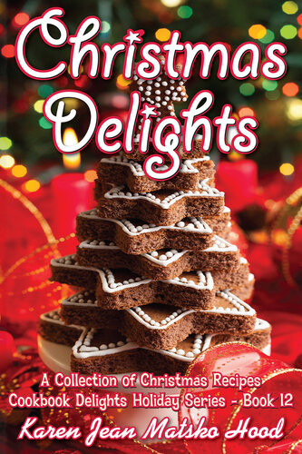 Christmas Delights Cookbook Karen Jean Matsko Hood