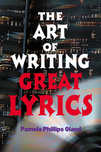 The Art Of Writing Great Lyrics Pamela Phillips Oland
