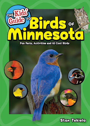 The Kids Guide To Birds Of Minnesota Fun Facts Activities And 85 Cool Birds Stan Tekiela