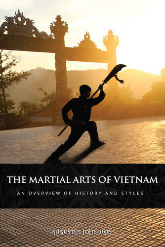 The Martial Arts Of Vietnam An Overview Of History And Styles Augustus John Roe