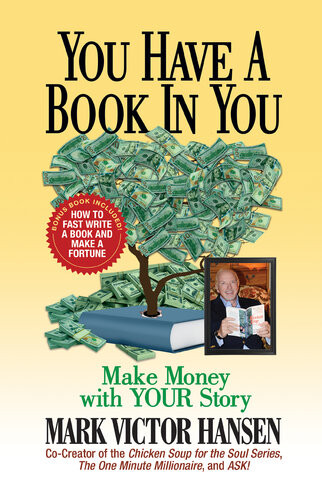 You Have A Book In You Make Money With Your Story Mark Victor Hansen