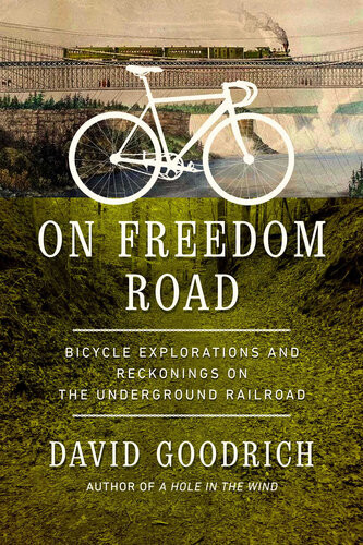 On Freedom Road Bicycle Explorations And Reckonings On The Underground Railroad David Goodrich