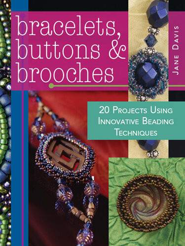 Bracelets Buttons Brooches 20 Projects Using Innovative Beading Techniques Jane Davis