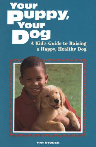 Your Puppy Your Dog A Kids Guide To Raising A Happy Healthy Dog Pat Storer