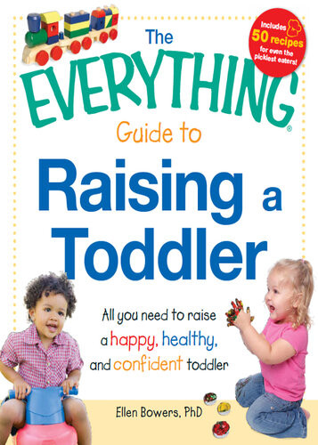 The Everything Guide To Raising A Toddler All You Need To Raise A Happy Healthy And Confident Toddler Ellen Bowers